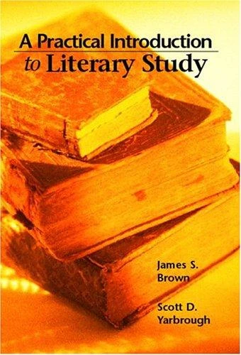 Practical Introduction to Literary Study front cover by James Brown,Scott Yarbrough, ISBN: 0130947865