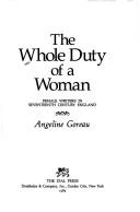 Whole Duty of a Woman: Female Writers in Seventeenth Century England front cover by Angeline Goreau, ISBN: 0385278780