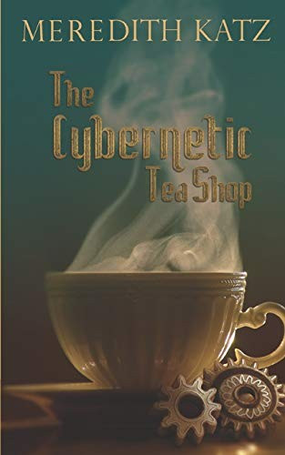 Cybernetic Tea Shop front cover by Meredith Katz, ISBN: 198964614X