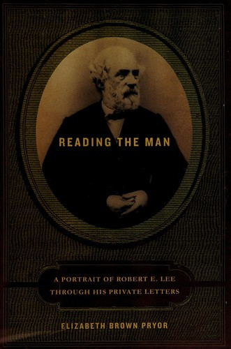Reading the Man: A Portrait of Robert E. Lee Through His Private Letters front cover by Elizabeth Brown Pryor, ISBN: 0670038296