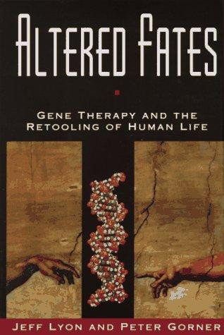 Altered Fates: Gene Therapy and the Retooling of Human Life front cover by Jeff Lyon,Peter Gorner, ISBN: 0393035964