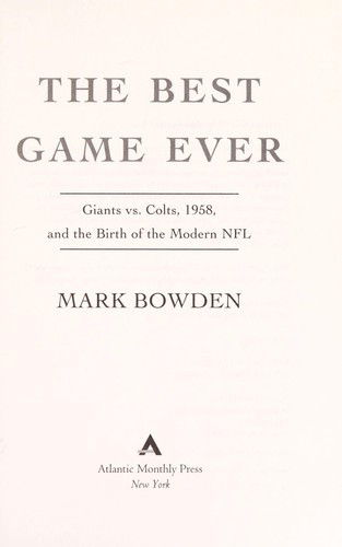 The Best Game Ever: Giants Vs. Colts, 1958, and the Birth of the Modern Nfl front cover by Mark Bowden, ISBN: 087113988X