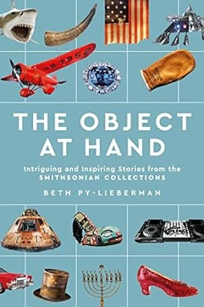 Object at Hand: Intriguing and Inspiring Stories from the Smithsonian Collections front cover by Beth Py-Lieberman, ISBN: 1588347494