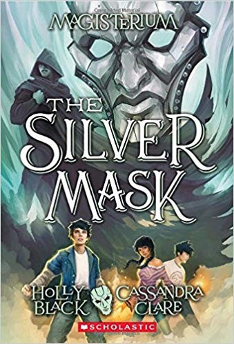 The Silver Mask 4 Magisterium front cover by Holly Black, Cassandra Clare, ISBN: 0545522382