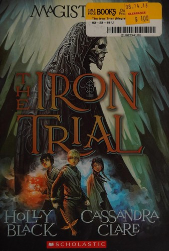 The Iron Trial 1 Magisterium front cover by Holly Black, Cassandra Clare, ISBN: 0545522250