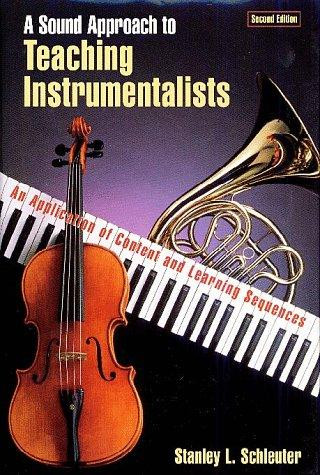 Sound Approach to Teaching Instrumentalists: An Application of Content and Learning Sequences front cover by Stanley L Schleuter,June Schleuter,Schleuter, ISBN: 0028647165