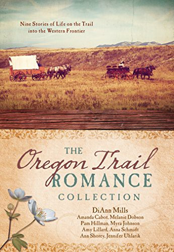 Oregon Trail Romance Collection: 9 Stories of Life on the Trail Into the Western Frontier front cover by Amanda Cabot,Melanie Dobson,Pam Hillman,Myra Johnson,Amy Lillard,DiAnn Mills,Anna Schmidt,Ann Shorey,Jennifer Uhlarik, ISBN: 1630588539
