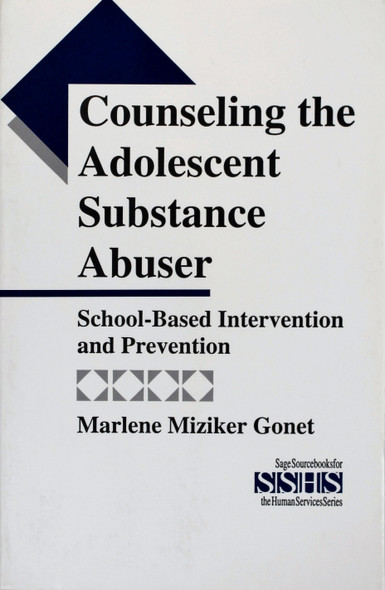 Counseling the Adolescent Substance Abuser: School-Based Intervention and Prevention (Sage Sourcebooks for the Human Services) front cover by Marlene Miziker Gonet, ISBN: 0803948654