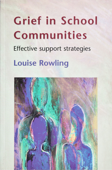 Grief In School Communities: Effective Support Stratagies front cover by Louise Rowling, ISBN: 0335211151