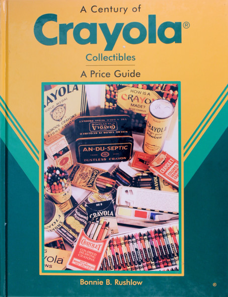 Century of Crayola Collectibles : a Price Guide front cover by Bonnie B. Rushlow, ISBN: 0875886388