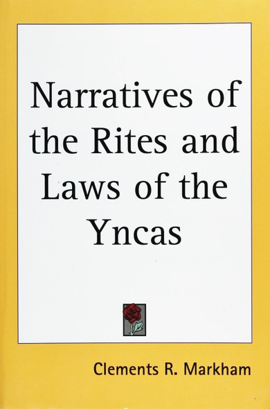 Narratives of the Rites and Laws of the Yncas front cover by Clements R. Markham, ISBN: 1417949449