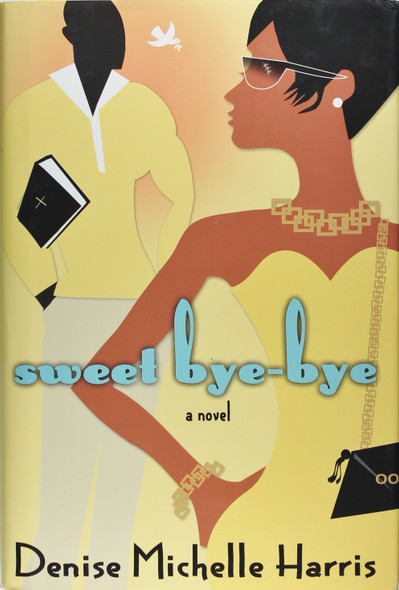 Sweet Bye-Bye: a Novel front cover by Denise Michelle Harris, ISBN: 0446500089