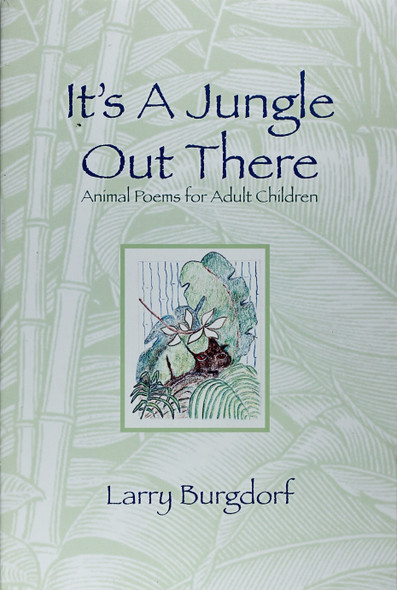 It's a Jungle Out There: Animal Poems for Adult Children front cover by Larry Burgdorf, ISBN: 1893937348