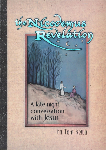 The Nicodemus Revelation - a Late Night Conversation with Jesus front cover by Tom Kelby