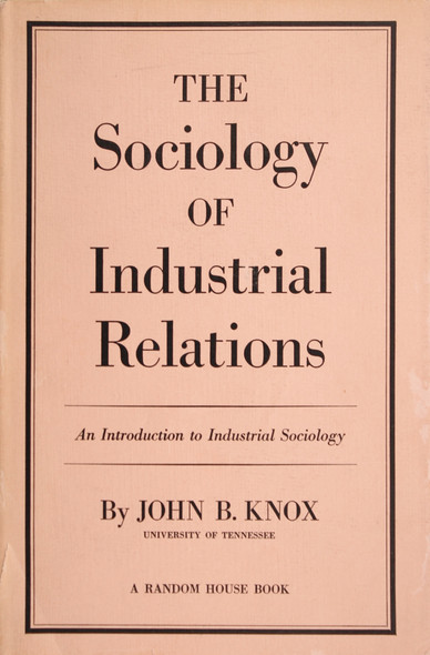 The Sociology of Industrial Relations: an Introduction to Industrial Sociology front cover by John B Knox