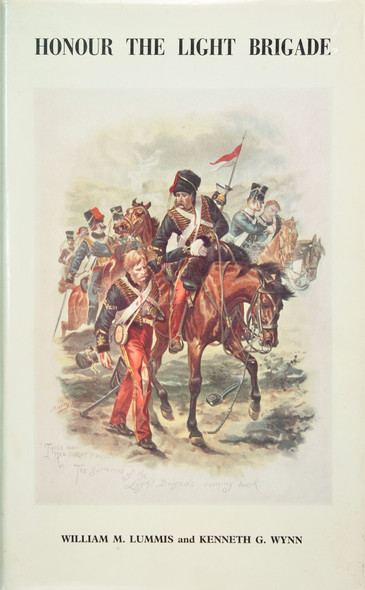 Honour the Light Brigade: a Record of the Services of Officers, Non-Commissioned Officers and Men of the Five Light Cavalry Regiments, Which Made Up From September 1854 to the End of the War front cover by William Murrell Lummis, ISBN: 0903754037