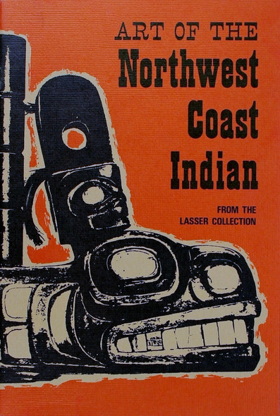 Art of the Northwest Coast Indian From the Lasser Collection front cover by Leonard Lasser