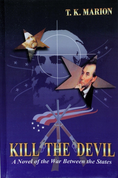 Kill the Devil - a Civil War Novel front cover by T. K. Marion, ISBN: 0615147933