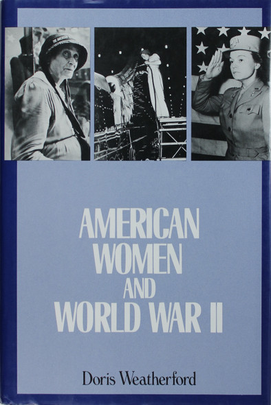 American Women and World War II (History of Women In America) front cover by Doris Weatherford, ISBN: 0816020388