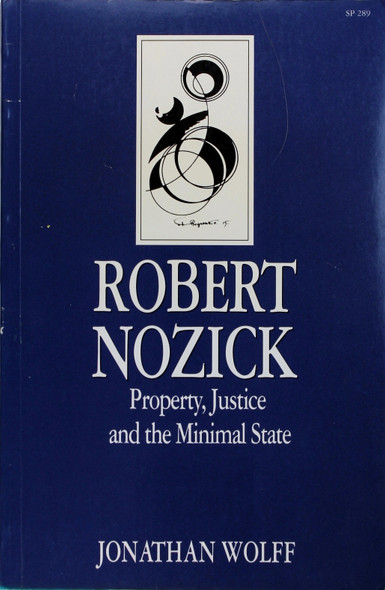Robert Nozick: Property, Justice, and the Minimal State (Key Contemporary Thinkers) front cover by Jonathan Wolff, ISBN: 0804718563