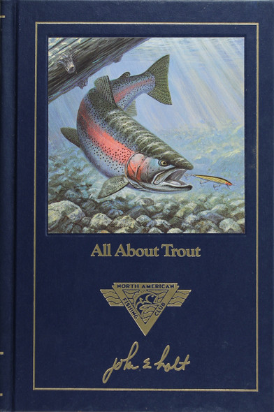 All About Trout (Complete Angler's Library) front cover by John Holt, ISBN: 0914697382