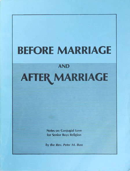 Before Marriage and After Marriage: Notes On Conjugial Love for Senior Boys Religion front cover by Peter M. Buss