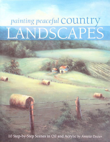 Painting Peaceful Country Landscapes: 10 Step-By-Step Scenes In Oil and Acrylic front cover by Annette Dozier, ISBN: 1581809107