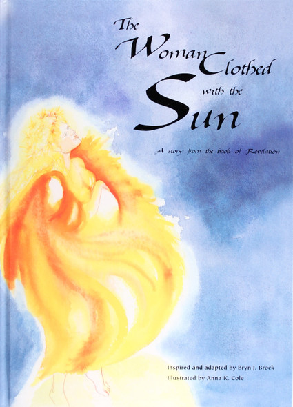 The Woman Clothed with the Sun: a Story From the Book of Revelation front cover by Bryn J. Brock, ISBN: 0965916413