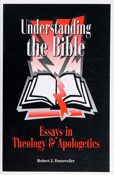 Understanding the Bible: Essays In Theology and Apologetics front cover by Robert J. Dunzweiler, ISBN: 0944788815