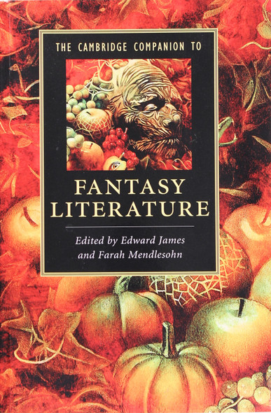 The Cambridge Companion to Fantasy Literature front cover by Edward James and Farah Mendlesohn, ISBN: 0521728738