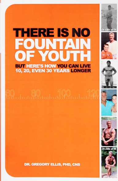 There Is No Fountain of Youth (But Here's How You Can Live 10, 20, Even 30 Years Longer) front cover by Gregory Ellis, ISBN: 097457211X