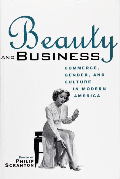 Beauty and Business: Commerce, Gender, and Culture In Modern America front cover, ISBN: 041592667X