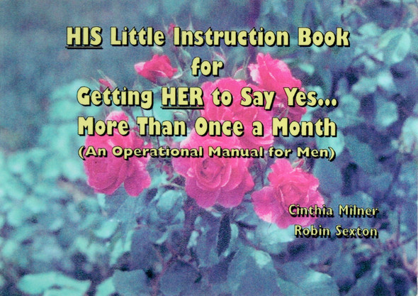 His Little Instruction Book for Getting Her to Say Yes ..... More Than Once a Month front cover by Cinthia Milner and Robin Sexton, ISBN: 1566640873