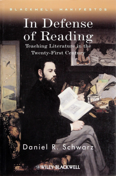 In Defense of Reading: Teaching Literature In the Twenty-First Century (Blackwell Manifestos) front cover by Daniel R. Schwarz, ISBN: 1405130997