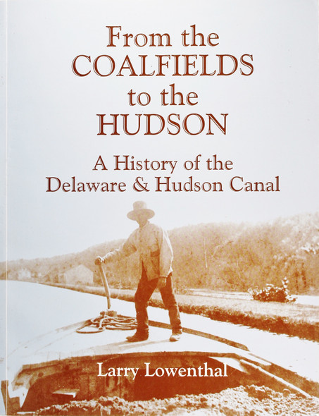 From the Coalfields to the Hudson: a History of the Delaware & Hudson Canal front cover by Larry Lowenthal, ISBN: 0935796851