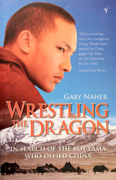 Wrestling the Dragon: In Search of the Boy Lama Who Defied China front cover by Gaby Naher, ISBN: 1740512790
