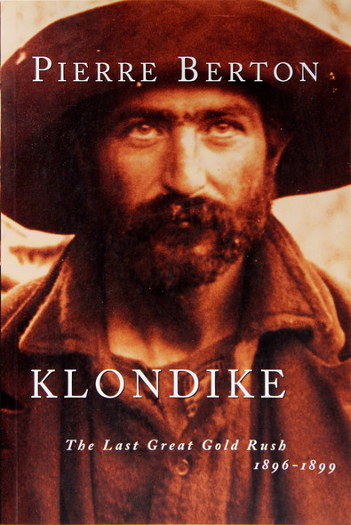 Klondike: the Last Great Gold Rush, 1896-1899 front cover by Pierre Berton, ISBN: 0385658443