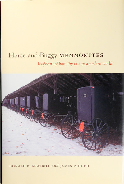Horse-And-Buggy Mennonites: Hoofbeats of Humility In a Postmodern World (Publications of the Pennsylvania German Society: Pennsylvania German History and Culture Series) front cover by Donald B. Kraybill and James P. Hurd, ISBN: 0271028653