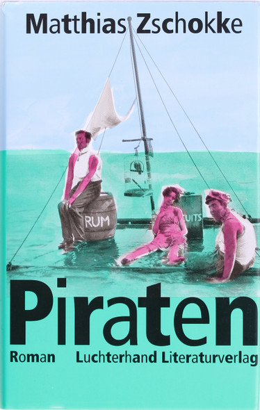 Piraten: Roman (German Edition) front cover by Matthias Zschokke, ISBN: 3630867529