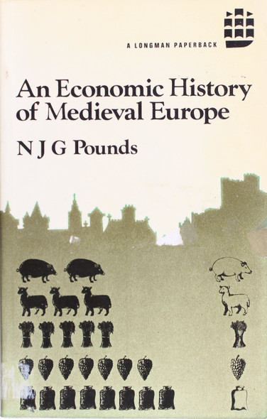 An Economic History of Medieval Europe front cover by N.J.G. Pounds, ISBN: 0582482666