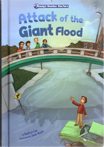 Attack of the Giant Flood (Wendy's Weather Warriors) front cover by Kathryn Lay, ISBN: 1602707588