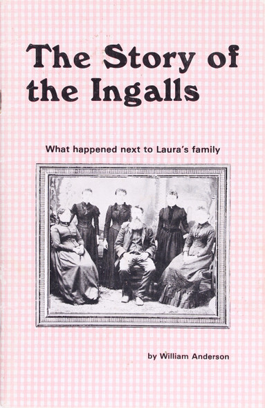 The Story of the Ingalls: What Happened Next to Laura's Family front cover by William Anderson, ISBN: 0961008806