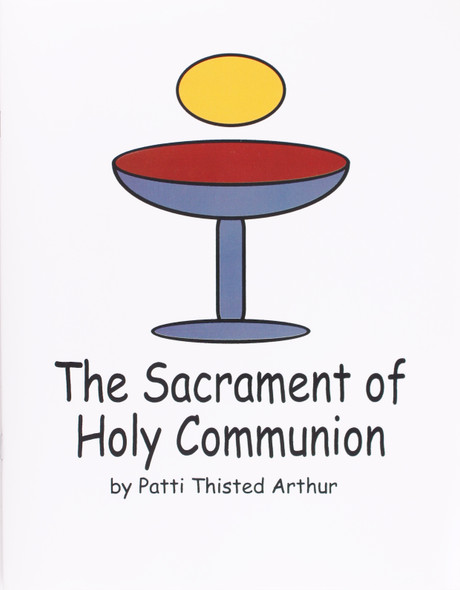 The Sacrament of Holy Communion front cover by Patti Thisted Arthur, ISBN: 0788013513
