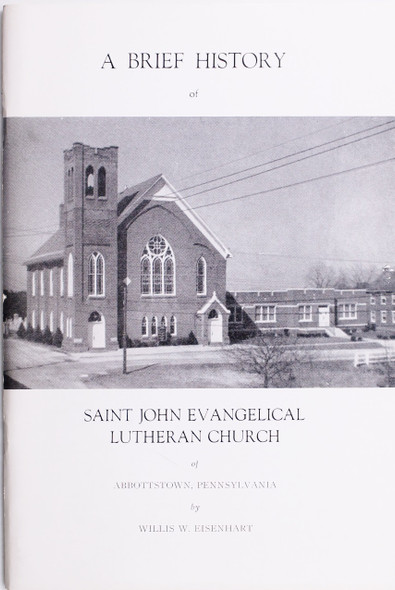A Brief History of Saint John Evangelical Lutheran Church of Abbottstown, PA front cover by Willis W. Eisenhart