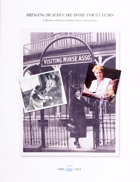 Bringing Health Care Home for 85 Years: a History of Berks Visiting Nurse Association front cover by Mimi Schmitt