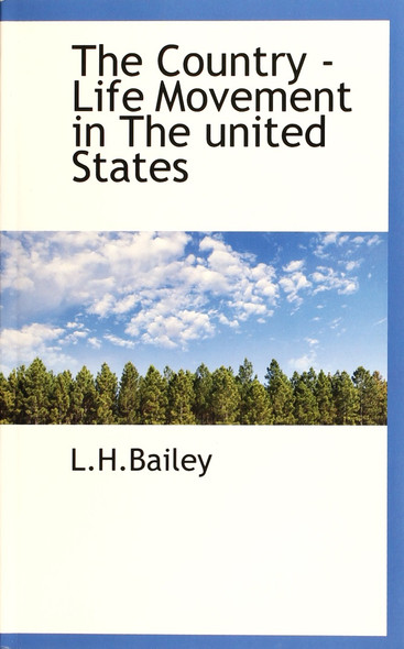 The Country - Life Movement In the United States front cover by L.H. Bailey, ISBN: 1110432348