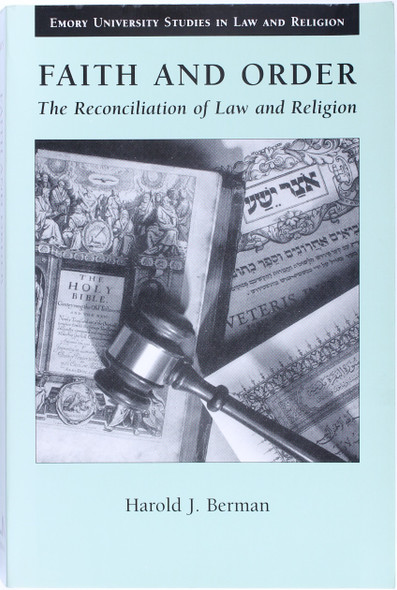 Faith and Order : the Reconciliation of Law and Religion (Emory University Studies In Law and Religion) front cover by Harold J. Berman, ISBN: 0802848524