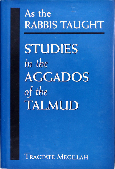 As the Rabbis Taught: Studies In the Aggados of the Talmud front cover by Tractate Megillah, ISBN: 1568219490