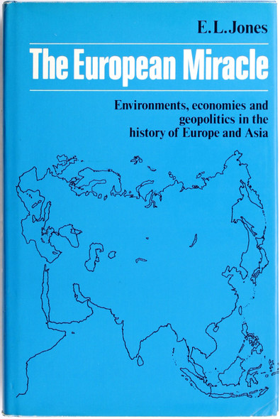 The European Miracle: Environments, economies and geopolitics in the history of Europe and Asia front cover by E. L. Jones, ISBN: 052123588X
