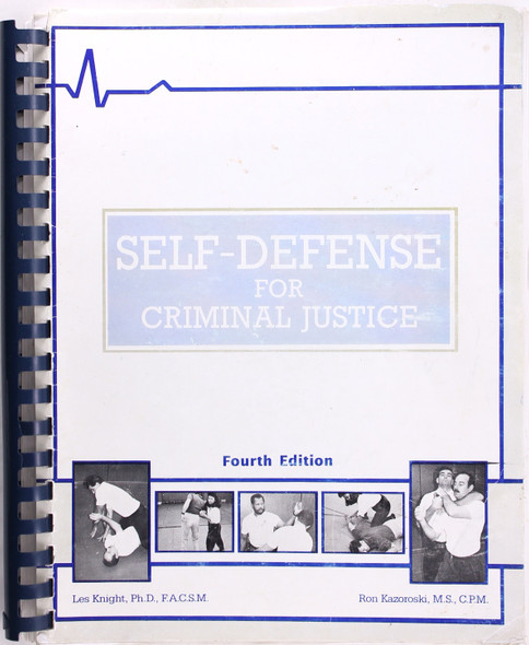 Self-Defense for Criminal Justice, 3rd Edition front cover by Les Knight, ISBN: 0929736109